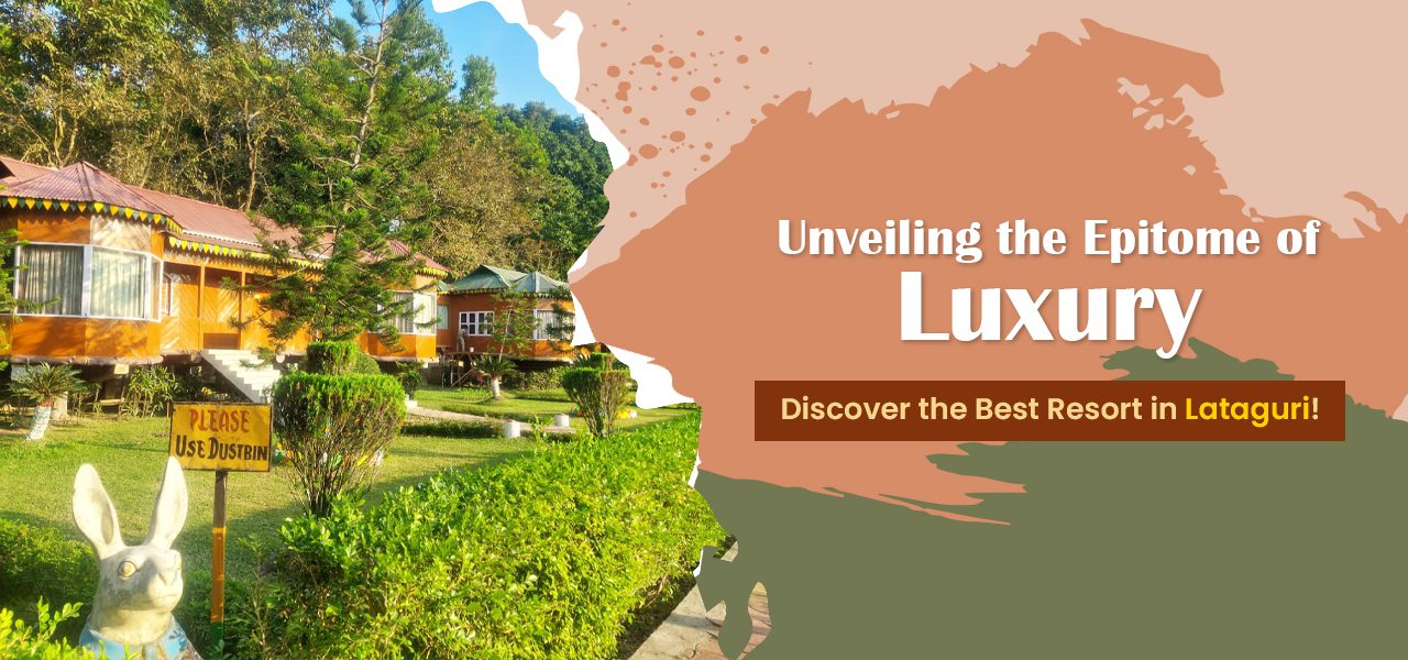 Unveiling the Epitome of Luxury Discover the Best Resort in Lataguri!